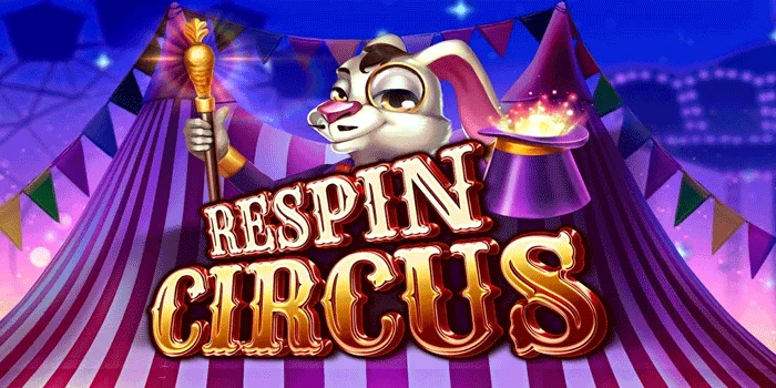 Respin Circus – Merasakan Kegembiraan Sirkus dengan Setiap Putaran