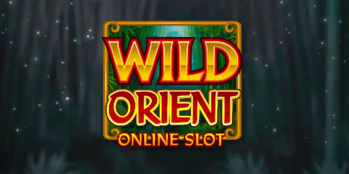 Wild Orient - Slot Gacor Dengan Kemenangan Terbesar Di 2024