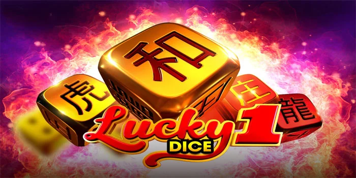 Lucky Dice 1 - Nikmati Sensasi Permainan Slot Dengan Tema Dadu Yang Modern