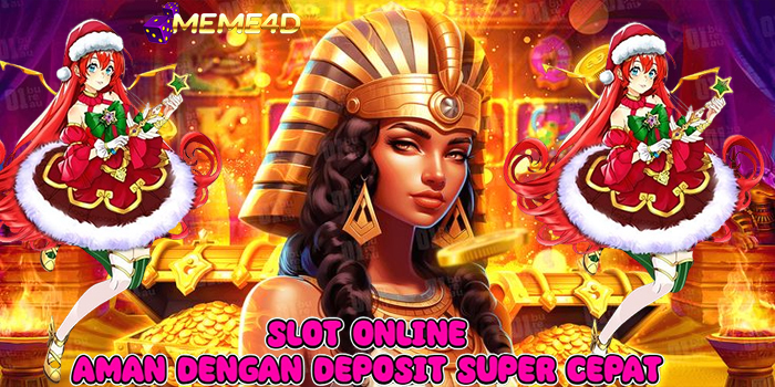 MEME4D – Slot Online Aman Dengan Deposit Super Cepat