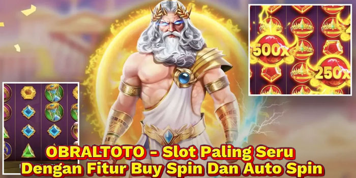 OBRALTOTO - Slot Paling Seru Dengan Fitur Buy Spin Dan Auto Spin
