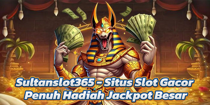 Sultanslot365 – Situs Slot Gacor Penuh Hadiah Jackpot Besar