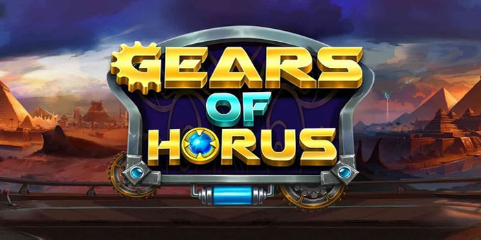 Trik Memicu Putaran di Gears of Horus untuk Jackpot Cepat
